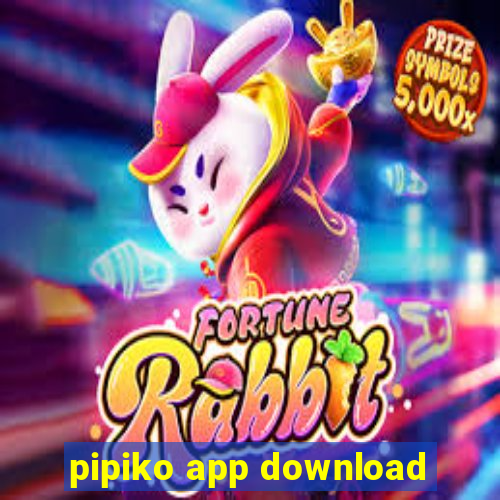 pipiko app download